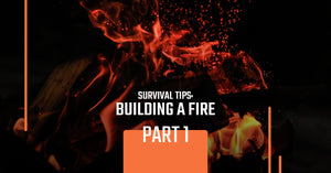Survival Tips: Building A Fire, Part 1
