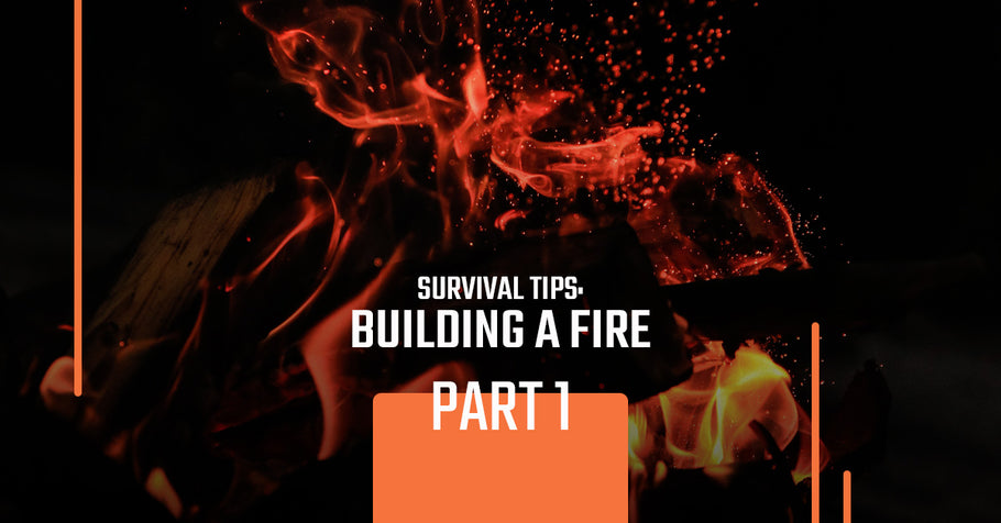 Survival Tips: Building A Fire, Part 1
