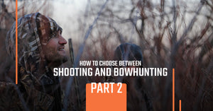 How to Choose Between Bowhunting and Shooting, Part 2